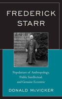 Frederick Starr: Popularizer of Anthropology, Public Intellectual, and Genuine Eccentric
