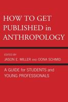 How to Get Published in Anthropology: A Guide for Students and Young Professionals
