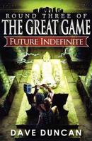 Future Indefinite (Round Three of the Great Game)