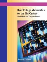 Basic College Mathematics for the 21st Century Made Fun and Easy to Learn