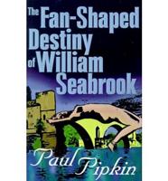 Fan-Shaped Destiny of William (Peanut Press) Seabrook the a Romance of Many Worlds
