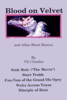 Blood on Velvet and Other Short Stories: Sink Hole ("The Movie"), Starr Trukk, Fan-Tom of the Grand OLE Opry, Waltz Across Texas, Disciple of Hate