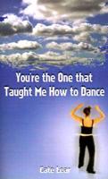 You're the One That Taught Me How to Dance