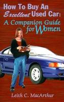 How to Buy an Excellent Used Car: A Companion Guide for Women