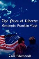 The Price of Liberty: Benjamin Franklin Wept