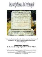 Inscriptions in Triumph: Tombstone Inscriptions from the African American Cemeteries of Mt. Calvary, Mt. Olive, Fisher's Hill and Potter's Fiel