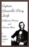 Captain Granville Perry Swift: California Pioneer and Sonoma Bear
