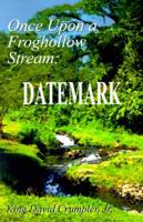 Once Upon a Froghollow Stream...Datemark