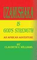 Uzamushaka is God's Strength: An African Adventure