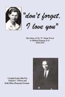 Don't Forget, I Love You: The Letters of Dr. W. Stuart Wood to Mildred Runyan, R.N. 1938-1944