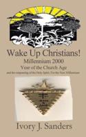 Wake Up Christians!: Millennium 2000 Year of the Church Age