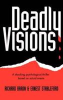 Deadly Visions: A Shocking Psychological Thriller Based on Actual Events