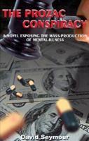 The Prozac Conspiracy: A Novel Exposing the Mass-Production of Mental Illness