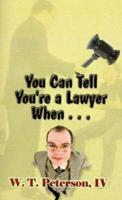 You Can Tell You're a Lawyer When...
