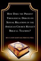 How Does the Present Theological Debate on Sexual Relations in the Anglican Church Reflect Biblical Teaching?