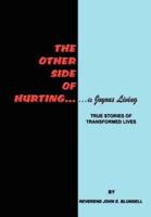 The Other Side of Hurting:  True Stories of Transformed Lives