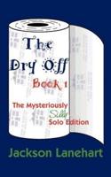 Dry Off Book I: The Mysteriously Silly Solo Edition