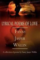LYRICAL POEMS OF LOVE:  A collection of poems by Fanny Jasper Wallin