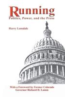 Running:  Politics, Power, and the Press
