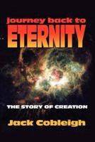 Journey Back to Eternity:  The Story of Creation