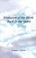 Evolution of the Flesh:  Back to the Spirit