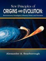 New Principles of Origins and Evolution: Revolutionary Paradigms of Beauty, Power and Precision