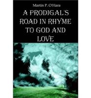 A Prodigal's Road in Rhyme to God and Love