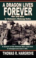 A Dragon Lives Forever:  War and Rice in Vietnam's Mekong Delta