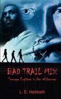 BAD TRAIL MIX:  Teenage Fugitives in the Wilderness