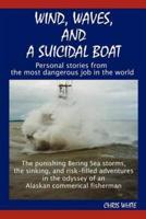 Wind, Waves, and a Suicidal Boat:  Personal Stories from the Most Dangerous Job in the World