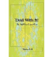 Deal with It!: The Stuff You Cannot Face