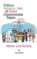 Politics, Religion, Sex, and Other Controversial Topics:  Myths and Realilty