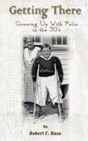 Getting There:  Growing Up With Polio in the 30's