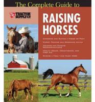 The Complete Guide to Raising Horses