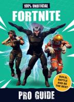 One Hundred % Unofficial Fortnite Pro Guide