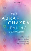 The Aura & Chakra Healing Companion
