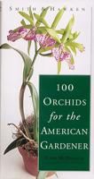 Smith & Hawken 100 Orchids for the American Gardener