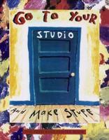 Go to Your Studio and Make Stuff