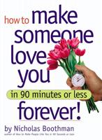 How to Make Someone Love You in 90 Minutes or Less Forever!