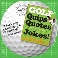 Golf Quips, Quotes & Jokes 2012 Calendar