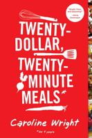 Twenty-Dollar, Twenty-Minute Meals