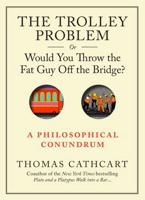 The Trolley Problem, or, Would You Throw the Fat Guy Off the Bridge?