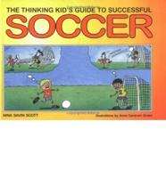 The Thinking Kid's Guide to Successful Soccer