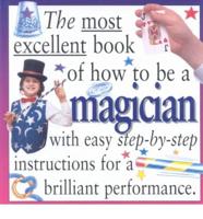 The Most Excellent Book of How to Be a Magician
