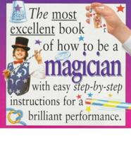 The Most Excellent Book of How to Be a Magician