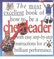 The Most Excellent Book of How to Be a Cheerleader