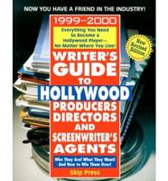 Writer's Guide to Hollywood Producers, Directors & Screenwriters Agents 1999-2000