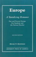 Europe, A Tantalizing Romance: Past and Present Europe for Students and the Serious Traveler, Second Edition