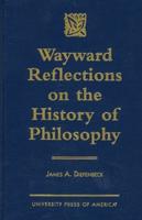 Wayward Reflections on the History of Philosophy