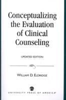 Conceptualizing the Evaluation of Clinical Counseling-, Updated Edition